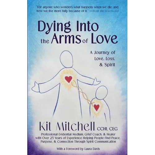 Dying Into The Arms Of Love: A Journey of Love, Loss, and Spirit - Paperback | Books | Wiccan Center