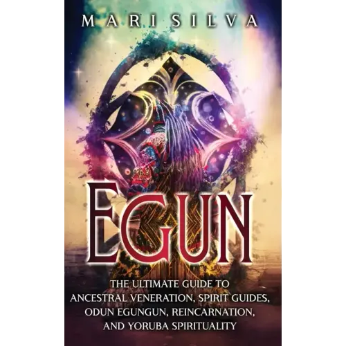 Egun: The Ultimate Guide to Ancestral Veneration, Spirit Guides, Odun Egungun, Reincarnation, and Yoruba Spirituality - Hardcover | Books | Wiccan Center