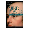Mind Power: The Secret of Mental Magic (Unabridged): Uncover the Dynamic Mental Principle Pervading All Space, Immanent in All Things, Manifesting in - Paperback | Books | Wiccan Center