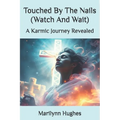Touched By The Nails (Watch And Wait): A Karmic Journey Revealed - Paperback | Books | Wiccan Center