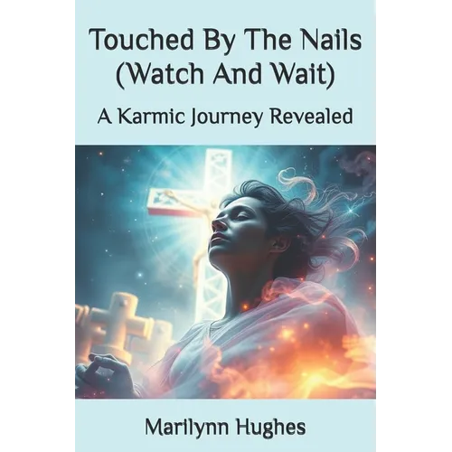 Touched By The Nails (Watch And Wait): A Karmic Journey Revealed - Paperback | Books | Wiccan Center