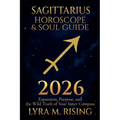 Sagittarius Horoscope & Soul Guide for 2026: Expansion, Purpose, and the Wild Truth of Your Inner Compass - Paperback