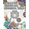 Mandala Dot to Dot and Coloring Book with Inspirational Wisdom: For your Inner Zen and Mindfulness over 11000 Dots