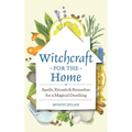 Witchcraft for the Home: Spells, Rituals & Remedies for a Magical Dwelling - Hardcover | Books | Wiccan Center