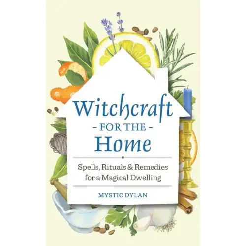 Witchcraft for the Home: Spells, Rituals & Remedies for a Magical Dwelling - Hardcover | Books | Wiccan Center