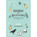 Hoodoo For Beginners: Working Magic Spells in Rootwork and Conjure with Roots, Herbs, Candles, and Oils - Paperback | Books | Wiccan Center