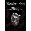 Rosicrucian Magic: A Reader on Becoming Alike to the Angelic Mind - Hardcover