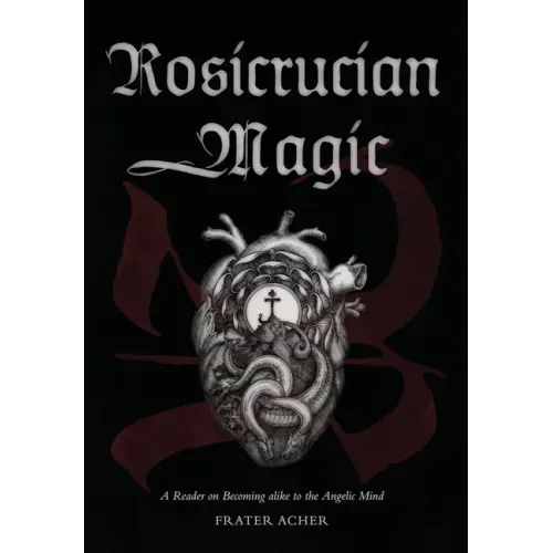 Rosicrucian Magic: A Reader on Becoming Alike to the Angelic Mind - Hardcover