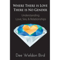 Where There is Love, There is No Gender: Understanding Love, Sex, & Relationships - Paperback | Books | Wiccan Center