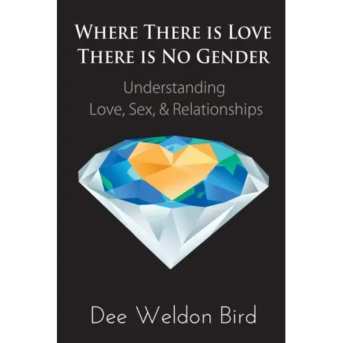 Where There is Love, There is No Gender: Understanding Love, Sex, & Relationships - Paperback | Books | Wiccan Center
