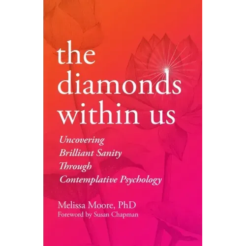 The Diamonds Within Us: Uncovering Brilliant Sanity Through Contemplative Psychology - Paperback