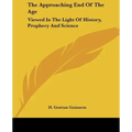 The Approaching End of the Age: Viewed in the Light of History, Prophecy and Science - Paperback | Books | Wiccan Center