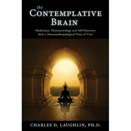 The Contemplative Brain: Meditation, Phenomenology and Self-Discovery from a Neuroanthropological Point of View