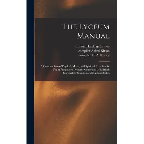 The Lyceum Manual: a Compendium of Physical, Moral, and Spiritual Exercises for Use in Progressive Lyceums Connected With British Spiritu - Hardcover | Books | Wiccan Center