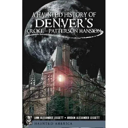 A Haunted History of Denver's Croke-Patterson Mansion - Paperback | Books | Wiccan Center