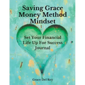 Saving Grace Money Method Mindset: Set Your Financial Life Up For Success Journal - Paperback