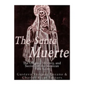 The Santa Muerte: The Origins, History, and Secrets of the Mexican Folk Saint - Paperback | Books | Wiccan Center