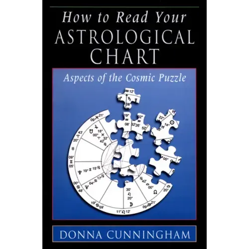 How to Read Your Astrological Chart: Aspects of the Cosmic Puzzle - Paperback