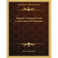 Magical, Ceremonial And Consecration Of Talismans - Paperback | Books | Wiccan Center