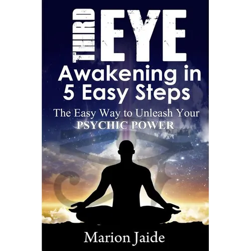Third Eye Awakening in 5 Easy Steps: The Easy Way to Unleash Your Psychic Power and Open the Third Eye Chakra - Paperback | Books | Wiccan Center