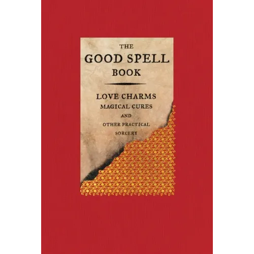 The Good Spell Book: Love Charms, Magical Cures, and Other Practical Sorcery - Hardcover | Books | Wiccan Center