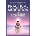 Practical Meditation for Beginners: Finding Calm Within Chaos. A Beginner's Guide to Meditation Techniques (2023) - Paperback