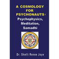 A Cosmology for Psychonauts: Psychophysics, Meditation, and Samadhi