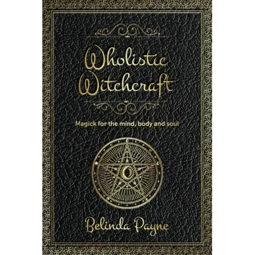 Wholistic Witchcraft: Magick for the mind, body and soul - Paperback | Books | Wiccan Center