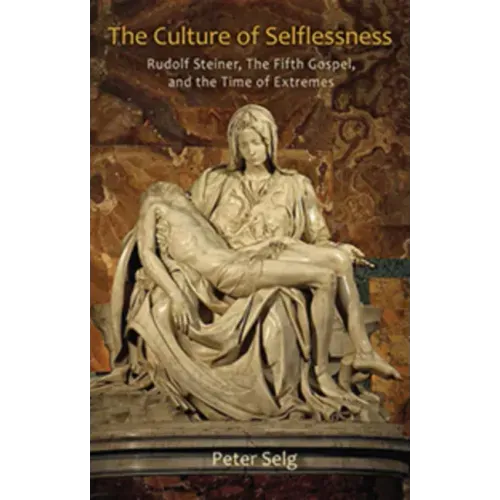The Culture of Selflessness: Rudolf Steiner, the Fifth Gospel, and the Time of Extremes - Paperback | Books | Wiccan Center