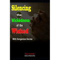 Silencing the Wickedness of the Wicked with Dangerous Decree - Paperback