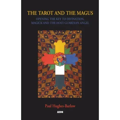 The Tarot and the Magus: Opening the Key to Divination, Magick and the Holy Guardian Angel - Paperback | Books | Wiccan Center
