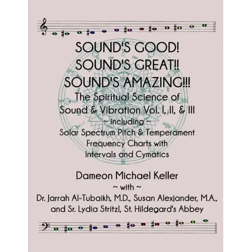 Sound's Good! Sound's Great! Sound's Amazing!: The Spiritaual Science of Sound & Vibration Vol. I, II, & III incl. Solar Spectrum Pitch & Temperament - Paperback | Books | Wiccan Center