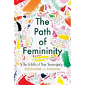 The Path of Femininity; The 6 Gifts of Your Sovereignty - Paperback | Books | Wiccan Center