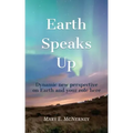 Earth Speaks Up: Dynamic New Perspective on Earth and Your Role Here - Paperback