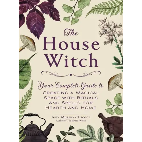 The House Witch: Your Complete Guide to Creating a Magical Space with Rituals and Spells for Hearth and Home - Hardcover | Books | Wiccan Center