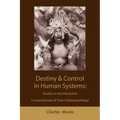 Destiny and control in human systems: studies in the interactive connectedness of time (chronotopology) - Paperback