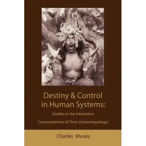 Destiny and control in human systems: studies in the interactive connectedness of time (chronotopology) - Paperback