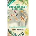 The Supermarket Sorceress: Spells, Charms, and Enchantments Using Everyday Ingredients to Make Your Wishes Come True - Hardcover | Books | Wiccan Center