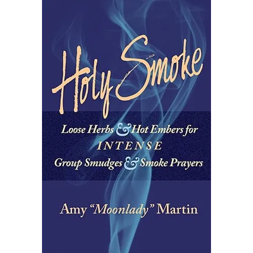 Holy Smoke: Loose Herbs & Hot Embers for Intense Group Smudges & Smoke Prayers - Paperback | Books | Wiccan Center