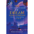 The Most Accurate Book Of Dream Meanings & Interpretations: A Dictionary of Dream Symbology From A to Z - Paperback | Books | Wiccan Center