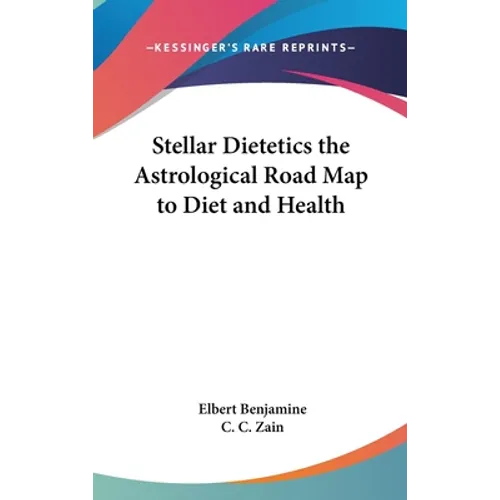 Stellar Dietetics the Astrological Road Map to Diet and Health - Hardcover