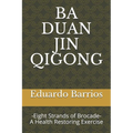 Ba Duan Jin Qi Gong: -Eight Strands of Brocade- Health Restoring Exercise - Paperback | Books | Wiccan Center