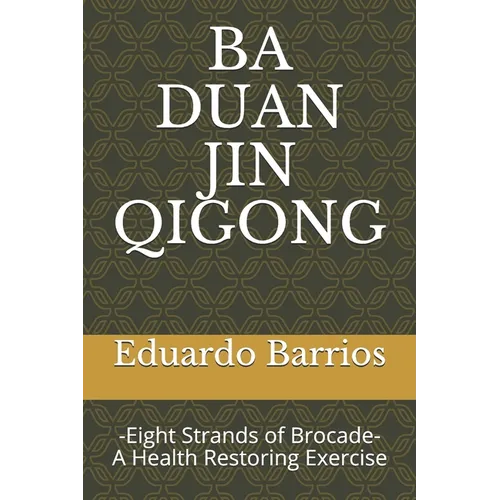 Ba Duan Jin Qi Gong: -Eight Strands of Brocade- Health Restoring Exercise - Paperback | Books | Wiccan Center