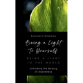 Being a Light to Yourself - Being a Light to the World: Unfolding the Beauty of Awareness - Paperback | Books | Wiccan Center