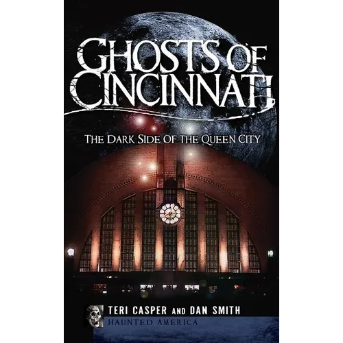 Ghosts of Cincinnati: The Dark Side of the Queen City - Hardcover | Books | Wiccan Center