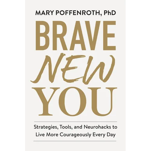 Brave New You: Strategies, Tools, and Neurohacks to Live More Courageously Every Day - Hardcover | Books | Wiccan Center