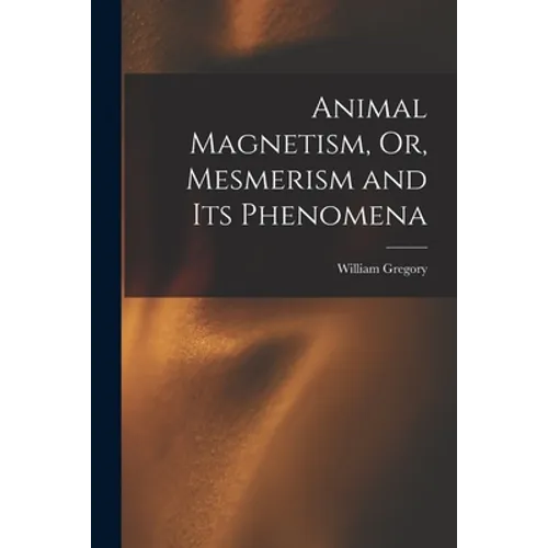 Animal Magnetism, Or, Mesmerism and Its Phenomena - Paperback | Books | Wiccan Center