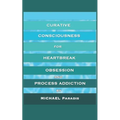 Curative Consciousness: for Heartbreak, Obsession, and Process Addiction - Paperback | Books | Wiccan Center