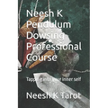 Neesh K Pendulum Dowsing Professional Course: Tapping into your inner self - Paperback | Books | Wiccan Center