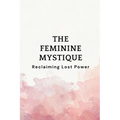 The Feminine Mystique: Reclaiming Lost Power - Paperback